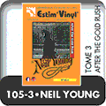 cote albums neil young, discographie neil young, vinyls neil young,Tell Me Why, After The Goldrush, Only Love Can Break Your Heart , Southern Man, Till The Morning Comes, Oh Lonesome Me, Don’t Let It Bring You Down, Birds, When You Dance I Can Really Love, I Believe In You, Cripple Creek Ferry, music canada , www.estimvinyl.com