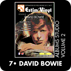 La discographie cotee david bowie, bowie, Rock ‘n’ Roll Now, Pinups, Aladdin Sane, Diamond Dogs, Young Americans, The Jean Genie, Starman , Moonage Daydream, Suffragette City, The Width of a Circle, The Man Who Sold the World, Space Oddity, The Wild Eyed Boy from Freecloud, Memory of a Free Festival, Changes, Life on Mars?, Fill Your Heart - Andy Warhol, Rosalyn, Here Comes The Night, I Wish You Would, See Emily Play, Everything’s All Right , I Can’t Explain, Friday On My Mind, Sorrow,  Don’t Bring Me Down, Shapes Of Things, Anyway, Anyhow, Anywhere , Where Have All The Good Times Gone?, Watch That Man, Aladdin Sane (1913-1938-197?), Drive-In Saturday, Panic In Detroit, Cracked Actor, Time, The Prettiest Star, Let’s Spend The Night Together,The Jean Genie	 , Lady Grinning Soul, Future Legend, Diamond Dogs , Sweet Thing, Candidate, Sweet Thing (Reprise, Rebel Rebel, Rock ‘N’ Roll With Me, We Are The Dead,  1984, Big Brother, Chant Of The Ever Circling Skeletal Family, Young Americans, Win, Fascination, Right, Somebody Up There Likes Me, Across The Universe,  Can You Hear Me, Fame, www.estimvinyl.com