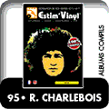 Robert Charlebois, Robert Charlebois – Vol. 1, Robert Charlebois – Vol. 2, Robert Charlebois, Terre Des Bums, Lindberg, Québec Love, Un Gars Ben Ordinaire, Le Mont Athos, Charlebois, Solidaritude, Charlebois, J’Ai Vu Le Loup Le Renard Le Lion, Longue Distance, 1 Fois 5, Live De Paris, Swing Charlebois Swing, Solide, Heureux En Amour ?, Robert Charlebois, Super Position, Dense, Le Chanteur Masqué, Tout est bien,