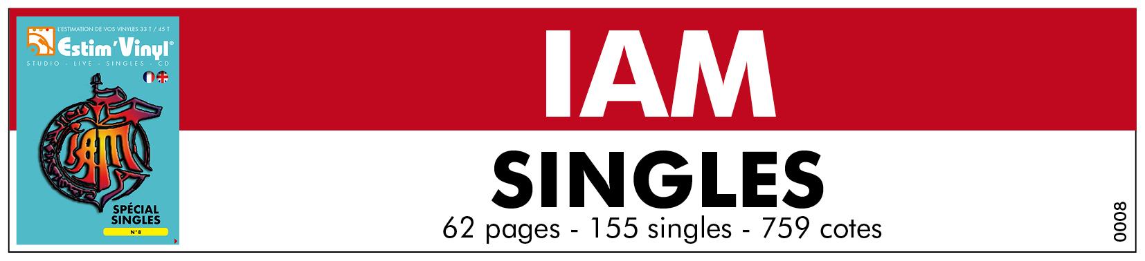 Retrouvez la discographie cotée singles de IAM, discographie cotée vinyles singles de IAM, singles et cd de IAM, IAM, valeurs des vinyles singles de IAM, cote vinyles singles IAM, Je Danse Le Mia, La Saga, Petit Frère, Noble Art, Revoir un printemps, Nous (Suisse et Belgique uniquement), Une autre brique, Ça vient de la rue, Offishall, Coupe le cake, Les raisons de la colère, Petit Scarabée, CQFD Remix, Étranger, Mwa, Demain, C’est Loin, IAM 2017, Passe Passe, Monnaie de Singe, www.estimvinyl.com.