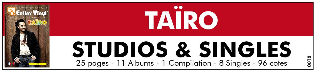 Retrouvez la discographie cotée Studio et Singles de Taïro, discographie cotée singles et cd de Taïro, valeurs des vinyles singles de Taïro, cote singles de Taïro,Street Tape, Choeurs Et Ame, Street Tape Vol.2, Street Tape Vol.3, Ainsi Soit-Il, Street Tape Vol.4, Reggae Français, Summer Tape, Mets Jah De Ton Coté, Elle Veut, La Vie Qu’Je Mene, Seule Vie, Ainsi Soit-Il, Bonne Weed,  Jalousie, Manque D’Instruction, Music BOX Street Tape vol 1,2,3, www.estimvinyl.com.