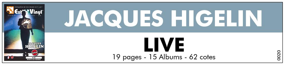 Retrouvez toute la discographie cotée des albums live 33 tours et CD de Jacques Higelin, discographie cotée live de Jacques Higelin, valeurs des vinyles live Jacques Higelin, cote live de Jacques Higelin, Higelin A Mogador, Casino De Paris, Higelin À Bercy, Follow The Live, Le Rex, Live 2000, Higelin En Plein Bataclan, Paris / Zénith 18.10.2010, www.estimvinyl.com.