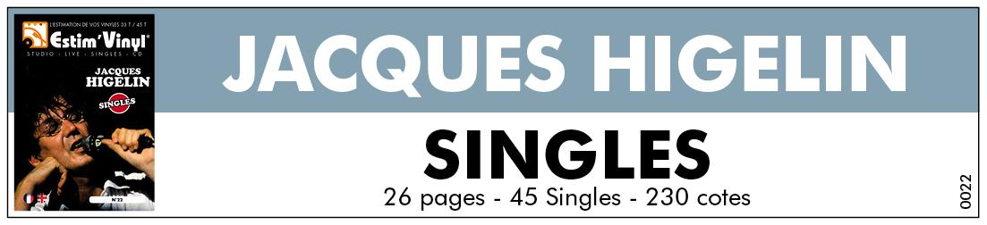 Retrouvez toute la discographie cotée des singles 45 tours et CD de Jacques Higelin, discographie singles 45 tours de Jacques Higelin, valeurs des vinyles singles 45 tours Jacques Higelin, cote singles studio 45 tours de Jacques Higelin, www.estimvinyl.com.