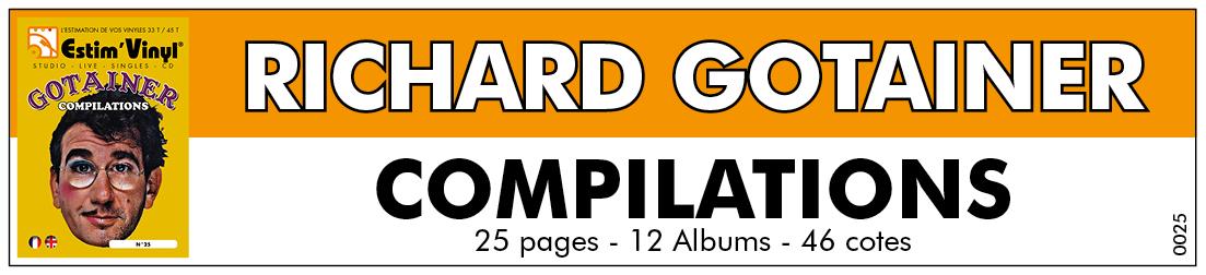 Retrouvez la discographie cotée compilation de Richard Gotainer, discographie cotée compilation et cd de Richard Gotainer, valeurs des vinyles compilation de Richard Gotainer, cote album compilation de Richard Gotainer, Grands Succès, Perles Et Bijoux,  La Super Double Compilation, Les Plus Grands Succès, Des Tubes Rien Que Des Tubes, L’intégrale, La Grande Compile, Chansons Galipettes, L’intégrale Collecto, Richard Gotainer, www.estimvinyl.com.