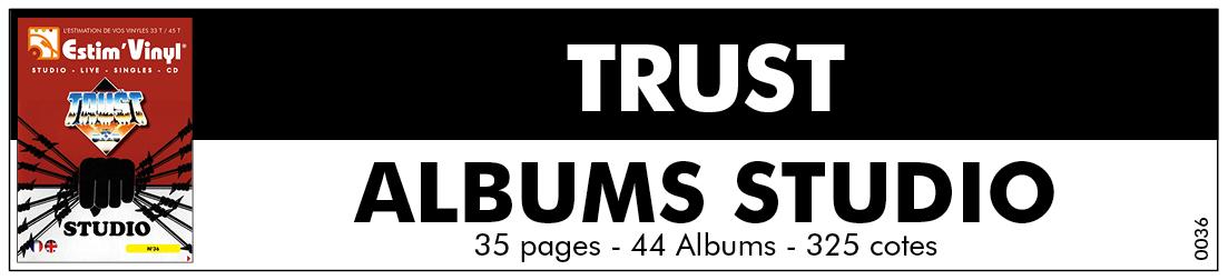 Retrouvez la discographie cotée de Trust, discographie cotée vinyles studio Trust, album studio Trust, valeurs des vinyles 33 tours de Trust, cote vinyles 33 tours de Trust, albums studio Trust, cote vinyles 33 tours de Trust, cote vinyles 45 tours de Trust, Trust (L’Élite), Répression, Marche ou Crève, Savage, Idéal, Rock ‘N’ Roll, Man’s Trap, En Attendant..., Europe et Haines, Ni Dieu Ni Maître, Soulagez-Vous Dans Les Urnes !, 13 à Table, Dans Le Même Sang, Fils De Lutte, www.estimvinyl.com.