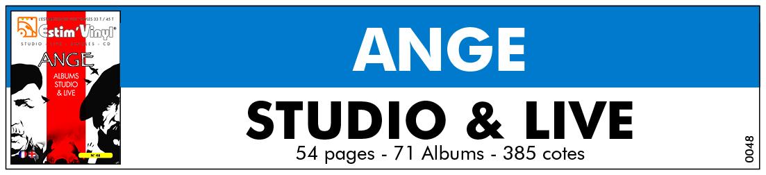 Retrouvez la discographie cotée de Ange, discographie cotée vinyles studio Ange, album studio Ange, valeurs des vinyles 33 tours de Ange, cote vinyles 33 tours de Ange, cote vinyles 33 tours de Ange, Caricatures, Le Cimetière Des Arlequins, Au-Delà Du Délire, Emile Jacotey, Par Les Fils De Mandrin, By the Sons of Mandrin, Tome VI : Live 1977, En Concert 1970 - 1971, Guet-Apens, Vu D’un Chien, Moteur!, À Propos De..., La Gare De Troyes, Fou !, Egna, Tout feu tout flamme..., Sève Qui Peut, Les Larmes Du Dalaï Lama, Un Petit Tour Et Puis S’En Vont, A... Dieu, La voiture à eau, Rêves parties, Culinaire Lingus, Tome 87, En Concert / Par Les Fils De Mandrin, Le Tour De La Question, Souffleurs De Vers, Zenith An II, Le Bois Travaille, Même Le Dimanche, Souffleurs De Vers Tour, Escale a Ch’tiland, Moyen-Âge, Emile Jacotey Resurrection, Emile Jacotey Resurrection Live, Harfleur... Quelques Pétales, Heureux !, Escale Heureuse, Trianon - 2020, www.estimvinyl.com.