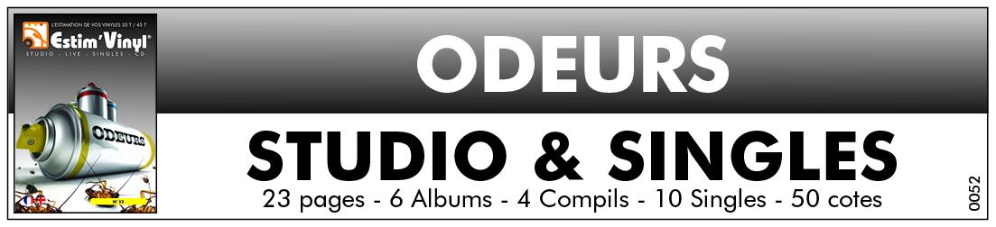 Retrouvez la discographie cotée de Odeurs, discographie cotée vinyles studio Odeurs, album studio  Odeurs, valeurs des vinyles 33 tours de Odeurs, cote vinyles 33 tours de Odeurs, cote vinyles 33 tours de Odeurs, discographie cote singles 45 tours de Odeurs, 1980: No Sex, Ramon Pipin’s, De L’Amour, Toujours Plus Haut, Enregistrement Public,  Fragrances & Remugles (Meilleur De), Ramon Pipin’s Odeurs + 1980 No Sex !, L’Intégrale Saison 1 : 1979-1983, L’Intégrale Saison 2 (1984 - 1992), Youpi, La France!!, L’Homme-Objet, Le Premier Déodorant Pour La Tête, Que C’est Bon (Quand Tu Me Déshabilles), Chanson A La Mode, Le Cri Du Kangourou, Optimiste, Extraits D’Odeurs, www.estimvinyl.com.