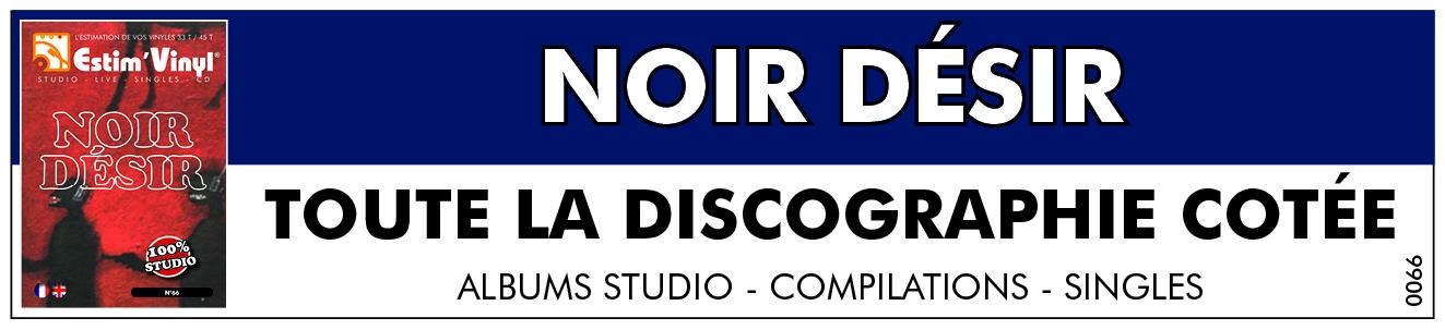 Toute la discographie cotée du groupe NOIR DESIR, estimation vinyles 33 tours, 45 tours et CD de NOIR DESIR, www.estimvinyl.com