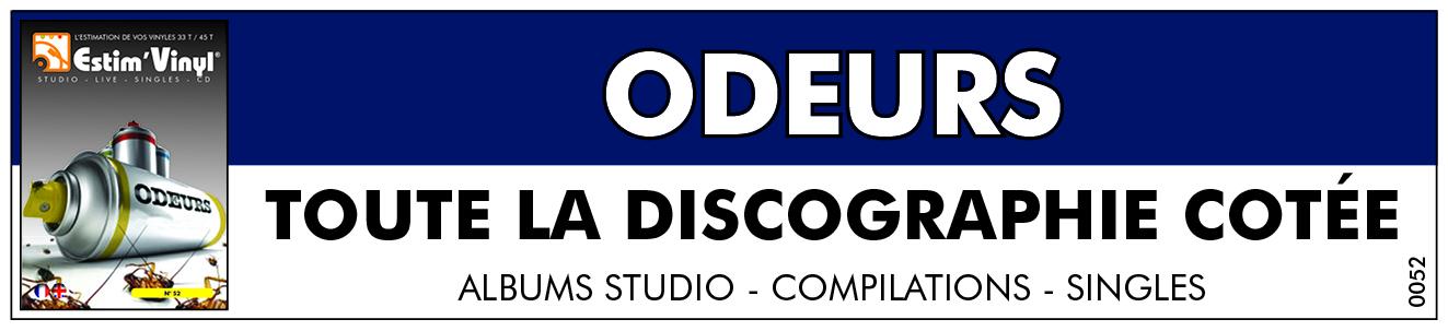 Retrouvez la discographie cotée de Odeurs, discographie cotée vinyles studio Odeurs, album studio  Odeurs, valeurs des vinyles 33 tours de Odeurs, cote vinyles 33 tours de Odeurs, cote vinyles 33 tours de Odeurs, discographie cote singles 45 tours de Odeurs, 1980: No Sex, Ramon Pipin’s, De L’Amour, Toujours Plus Haut, Enregistrement Public,  Fragrances & Remugles (Meilleur De), Ramon Pipin’s Odeurs + 1980 No Sex !, L’Intégrale Saison 1 : 1979-1983, L’Intégrale Saison 2 (1984 - 1992), Youpi, La France!!, L’Homme-Objet, Le Premier Déodorant Pour La Tête, Que C’est Bon (Quand Tu Me Déshabilles), Chanson A La Mode, Le Cri Du Kangourou, Optimiste, Extraits D’Odeurs, www.estimvinyl.com.