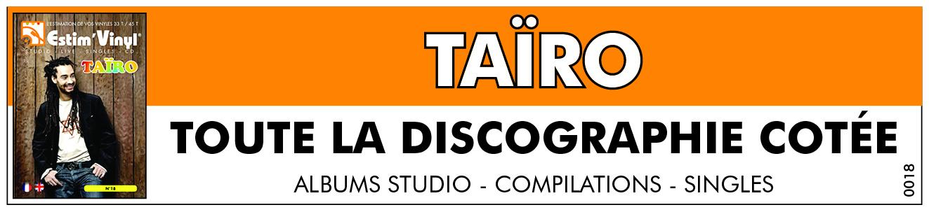 Retrouvez la discographie cotée Studio et Singles de Taïro, discographie cotée singles et cd de Taïro, valeurs des vinyles singles de Taïro, cote singles de Taïro,Street Tape, Choeurs Et Ame, Street Tape Vol.2, Street Tape Vol.3, Ainsi Soit-Il, Street Tape Vol.4, Reggae Français, Summer Tape, Mets Jah De Ton Coté, Elle Veut, La Vie Qu’Je Mene, Seule Vie, Ainsi Soit-Il, Bonne Weed,  Jalousie, Manque D’Instruction, Music BOX Street Tape vol 1,2,3, www.estimvinyl.com.